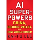 AI Superpowers: China, Silicon Valley, and the New World Order
