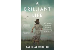 A Brilliant Life: My Mother’s Inspiring True Story of Surviving the Holocaust