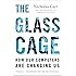 The Glass Cage: How Our Computers Are Changing Us