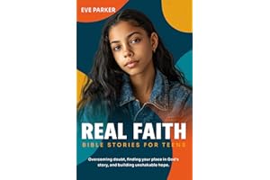 REAL FAITH: BIBLE STORIES FOR TEENS: OVERCOMING DOUBT, FINDING YOUR PLACE IN GOD’S STORY, AND BUILDING UNSHAKABLE HOPE (The Change Makers Series)