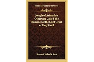 Joseph of Arimathie Otherwise Called The Romance of the Seint Graal or Holy Grail