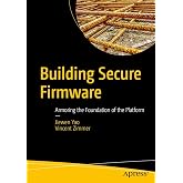 Building Secure Firmware: Armoring the Foundation of the Platform