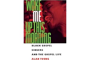 Woke Me Up This Morning: Black Gospel Singers and the Gospel Life (American Made Music Series)