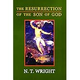 The Resurrection of the Son of God (Christian Origins and the Question of God, Vol. 3)
