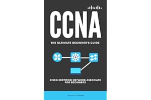 CCNA: The Ultimate Beginner's Guide: Cisco Certified Network Associate for Beginners