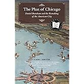 The Plan of Chicago: Daniel Burnham and the Remaking of the American City (Chicago Visions and Revisions)