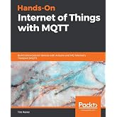 Hands-On Internet of Things with MQTT: Build connected IoT devices with Arduino and MQ Telemetry Transport (MQTT)