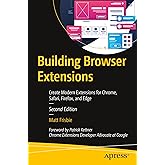 Building Browser Extensions: Create Modern Extensions for Chrome, Safari, Firefox, and Edge