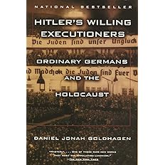 Hitler's Willing Executioners: Ordinary Germans and the Holocaust