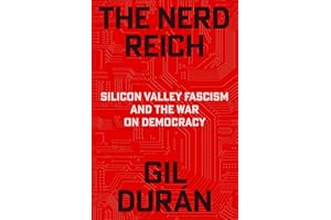 The Nerd Reich: Silicon Valley Fascism and the War on Democracy