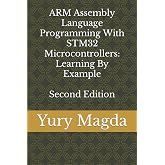 ARM Assembly Language Programming With STM32 Microcontrollers: Learning By Example, Second Edition