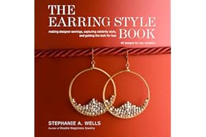 The Earring Style Book: Making Designer Earrings, Capturing Celebrity Style, and Getting the Look for Less
