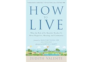 How to Live: What the Rule of St. Benedict Teaches Us About Happiness, Meaning, and Community