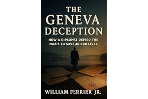 The Geneva Deception: How a Diplomat Defied the Nazis to Save 40,000 Lives (Forgotten Heroes)
