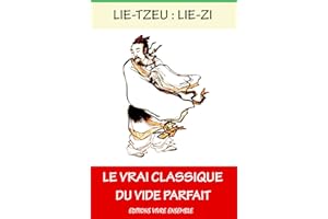 Le Vrai Classique Du Vide Parfait: L’ŒUVRE DE LIE-TZEU (French Edition)