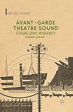 Avant-Garde Theatre Sound: Staging Sonic Modernity