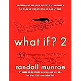 What If? 2: Additional Serious Scientific Answers to Absurd Hypothetical Questions