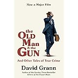 The Old Man and the Gun: And Other Tales of True Crime