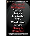 The Art of Intelligence: Lessons from a Life in the CIA's Clandestine Service