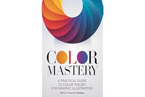 Color Mastery: A Practical Guide to Color Theory for Graphic Illustrators