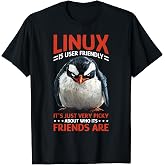 Linux is User-Friendly Just Picky About Friends T-Shirt