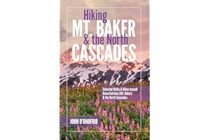 Hiking Mt. Baker and the North Cascades: Selected Walks and Hikes around Koma Kulshan (Mt. Baker) and the North Cascades