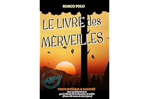 Le Livre des Merveilles : ou le Voyage de Marco Polo de Venise en Chine – Texte complet et annoté, avec des illust. originale