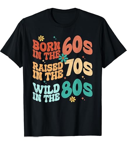 Amazon.com: Born in The 60s - Raised in The 70s - Wild in The 80s