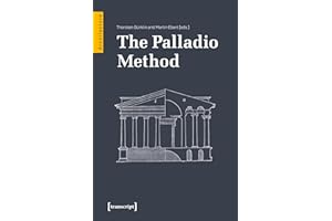 The Palladio Method: Draughtsman and Designer, Mason and Engineer. Learning from the Master (Architekturen Book 71)