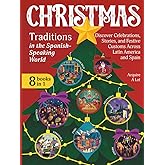 Christmas Traditions in the Spanish-Speaking World: 8 Books in 1. Discover Celebrations, Stories, and Festive Customs Across Latin America and Spain