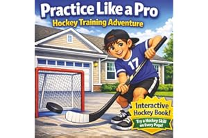 Practice Like a Pro: A Kid’s Hockey Training Adventure: Fun Hockey Drills and Skills for Kids Ages 5-10