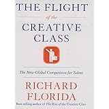 The Flight of the Creative Class: The New Global Competition for Talent