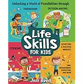 Life Skills for Kids: Unlocking a World of Possibilities through Friendship, Decision-Making, Cooking, Achieving a Success Mindset, Time-Management, Budgeting, and More (The Emotion Detectives)