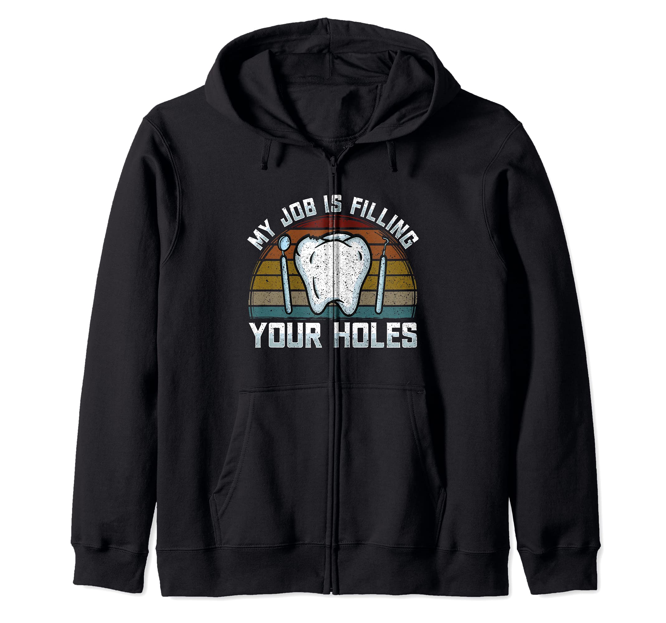 My Job Is Filling Your Holes - Tooth Brushing - Dentist Pun Zip Hoodie