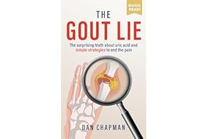 The Gout Lie: The surprising truth about uric acid and simple strategies to end the pain