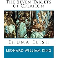 The Seven Tablets of Creation: Enuma Elish Complete