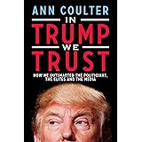 In Trump We Trust: How He Outsmarted the Politicians, the Elites and the Media