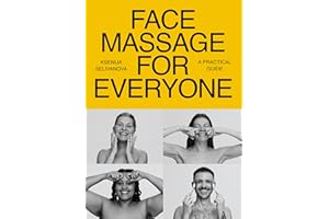 Face Massage for Everyone: Restorative and Rejuvenating Facial Techniques for Glowing Skin and Self-Care