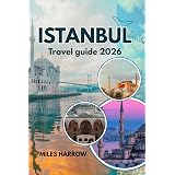 ISTANBUL Travel Guide 2026: Where Two Continents Meet: The Complete Insider's Guide to Exploring the World's Most Captivating City