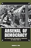 Arsenal of Democracy: The American Automobile Industry in World War II (Great Lakes Books Series)