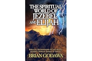 The Spiritual World of Jezebel and Elijah: Biblical Background to the Novel Jezebel: Harlot Queen of Israel (Chronicles of th