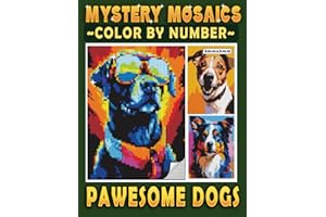 Mystery Mosaics Color By Number Pawesome Dogs: Pixel Art Coloring Book for Dog Lovers, Color Quest to Reveal the Wagging Tails for Purrfect Relaxation (Mystery Mosaics Coloring Books)
