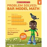 Problem Solved: Bar Model Math Grade 6: Tackle Word Problems Using the Singapore Method