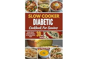 Slow Cooker Diabetic Cookbook For Seniors: Simple, Easy & Delicious Recipes for Managing Blood Sugar/30-Days Meal Plan