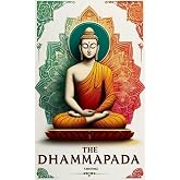 The Dhammapada : Illustrated Edition, Modern Translation: The Heart of Buddhist Philosophy Meditation, Mindfulness, and Rituals from the Tipitaka