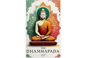 The Dhammapada : Illustrated Edition, Modern Translation: The Heart of Buddhist Philosophy Meditation, Mindfulness, and Ritua