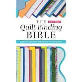 The Quilt Binding Bible: 25 Flawless Finishes; Techniques &amp; Troubleshooting (Reference Guide)