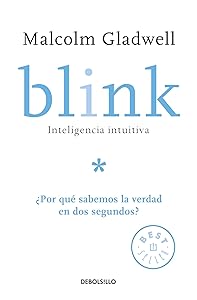 Blink: Inteligencia intuitiva / Blink: The Power of Thinking Without Thinking: ¿Por que sabemos la verdad en dos segundos? (Spanish Edition)