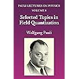 Selected Topics in Field Quantization: Volume 6 of Pauli Lectures on Physics (Volume 6) (Dover Books on Physics)