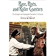Race, Riots, and Roller Coasters: The Struggle over Segregated Recreation in America (Politics and Culture in Modern America)